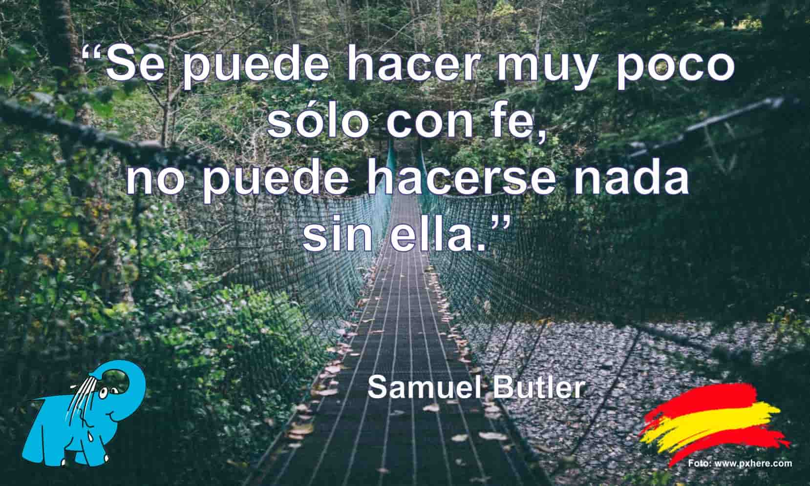Se puede hacer muy poco sólo con fe, no puede hacerse nada sin ella.
